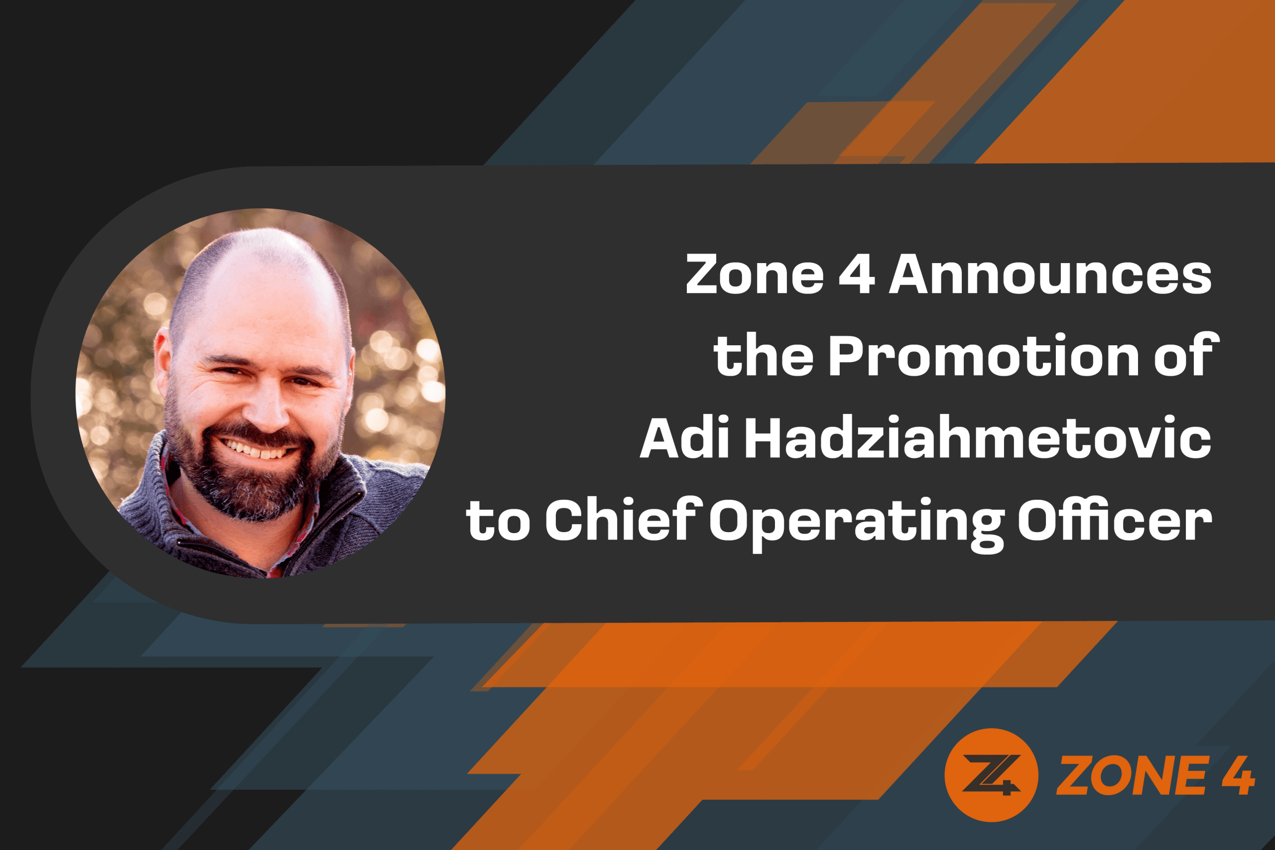 Zone 4 Promotes Adi Hadziahmetovic to Chief Operating Officer